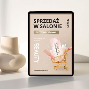 Sprzedaż w salonie. Złote wskazówki dla działających w branży beauty